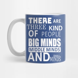 there are three kind of people big minds middle minds and small Mug